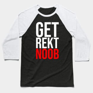 Get Rekt Noob Is For The Gamer Sarcastic Funny Saying Baseball T-Shirt